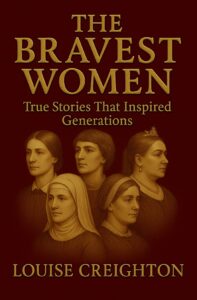 The Bravest Women by Louise Creighton book cover